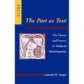 The Past as Text: The Theory and Practice of Medieval Historiography - Paperback