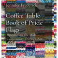 Coffee Table Book of Pride Flags: Discovering the LGBT+ Community Through Art - Hardcover