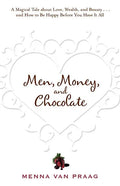 Men, Money, and Chocolate: A Tale about Pursuing Love, Success, and Pleasure, and How to Be Happy Before You Have It All... - Paperback