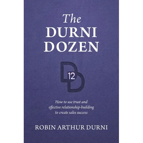 The Durni Dozen: How to use trust and effective relationship-building to create sales success - Paperback