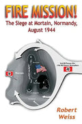 Fire Mission!: The Siege at Mortain, Normandy, August 1944 - Paperback