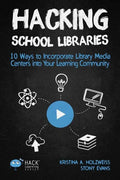 Hacking School Libraries: 10 Ways to Incorporate Library Media Centers into Your Learning Community - Paperback