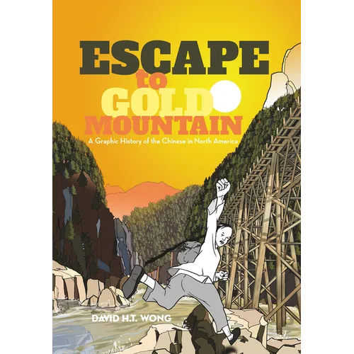 Escape to Gold Mountain: A Graphic History of the Chinese in North America - Paperback