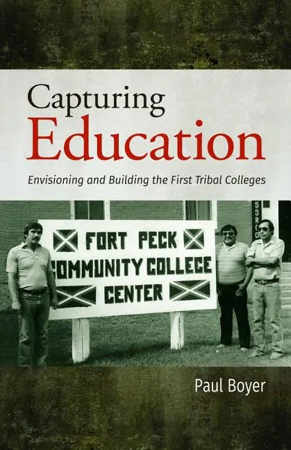 Capturing Education: Envisioning and Building the First Tribal Colleges - Hardcover