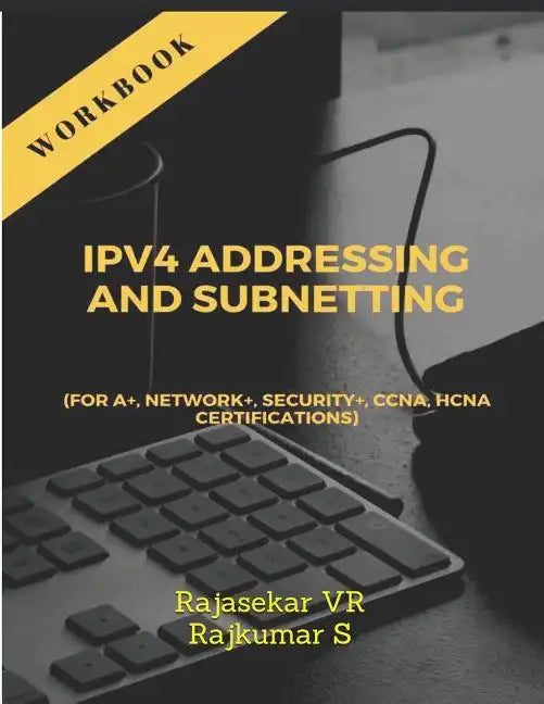 Ipv4 Addressing and Subnetting Workbook: For A+, Network+, Security+, Ccna, Hcna Certifications - Paperback