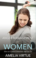 Anger Management for Women: How to Control Emotions and Let Go - Paperback