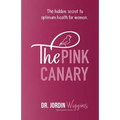 The Pink Canary: The Hidden Secret to Optimum Health for Women - Paperback