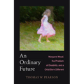 An Ordinary Future: Margaret Mead, the Problem of Disability, and a Child Born Different - Paperback