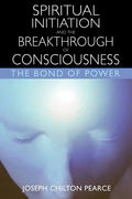 Spiritual Initiation and the Breakthrough of Consciousness: The Bond of Power - Paperback