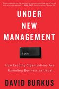 Under New Management: How Leading Organizations Are Upending Business as Usual - Paperback
