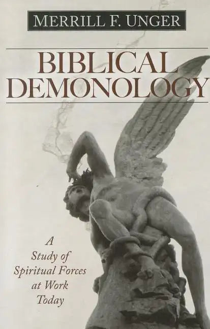 Biblical Demonology: A Study of Spiritual Forces at Work Today - Paperback