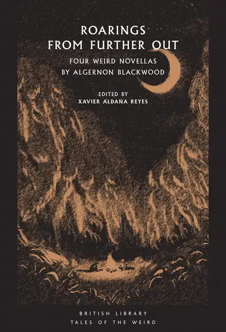 Roarings from Further Out: Four Weird Novellas by Algernon Blackwood - Paperback