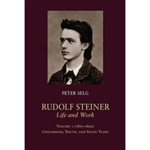 Rudolf Steiner, Life and Work: 1861-1890: Childhood, Youth, and Study Years - Hardcover