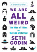 We Are All Weird: The Rise of Tribes and the End of Normal - Hardcover