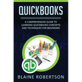 QuickBooks: A Comprehensive Guide to Learning Quickbooks Concepts and Techniques for Beginners - Paperback