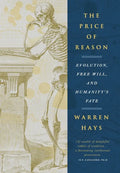 The Price of Reason: Evolution, Free Will and Humanity's Fate - Hardcover