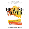 Healing Prayer: How to Do It. What to Avoid. - Paperback