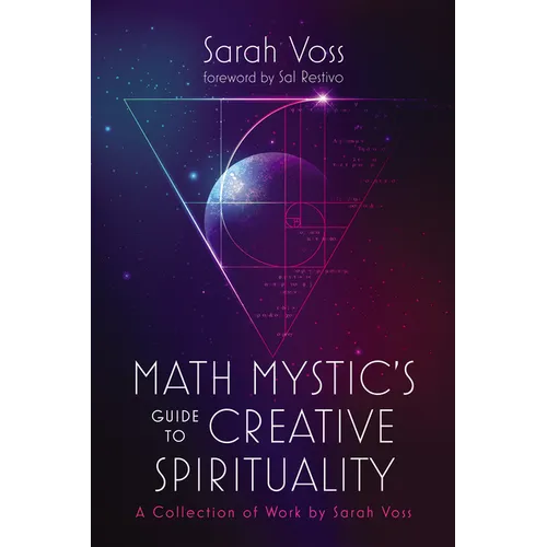 Math Mystic's Guide to Creative Spirituality: A Collection of Work by Sarah Voss - Hardcover