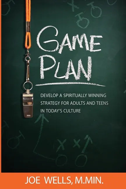 Game Plan: Develop a Spiritually Winning Strategy for Adults and Teens in Today's Culture - Paperback