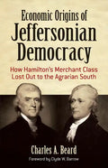Economic Origins of Jeffersonian Democracy: How Hamilton's Merchant Class Lost Out to the Agrarian South - Paperback