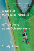 A Kind of Mirraculas Paradise: A True Story about Schizophrenia - Paperback