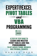 Expert@excel: Pivot Tables and VBA Programming: Bundle: 2 Books in 1: A Step-By-Step Guide to Learn and Master Pivot Tables and VBA - Paperback