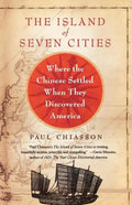 The Island of Seven Cities: Where the Chinese Settled When They Discovered America - Paperback