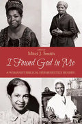 I Found God in Me: A Womanist Biblical Hermeneutics Reader - Paperback