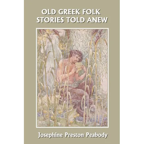Old Greek Folk Stories Told Anew: A First Book of Greek Mythology (Yesterday's Classics) - Paperback