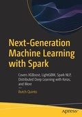 Next-Generation Machine Learning with Spark: Covers Xgboost, Lightgbm, Spark Nlp, Distributed Deep Learning with Keras, and More - Paperback