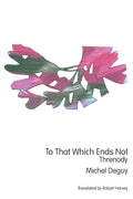 To That Which Ends Not: Threnody - Paperback