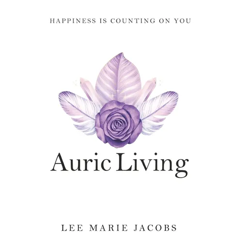Auric Living: Happiness Is Counting on You - Paperback