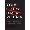 Your Story Has a Villain: Identify Spiritual Warfare and Learn How to Defeat the Enemy - Paperback