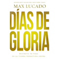 Días de gloria (Glory Days - Spanish Edition): Disfruta tu vida en la tierra prometida ahora - Paperback