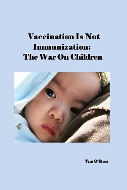 Vaccination Is Not Immunization: The War On Children - Paperback