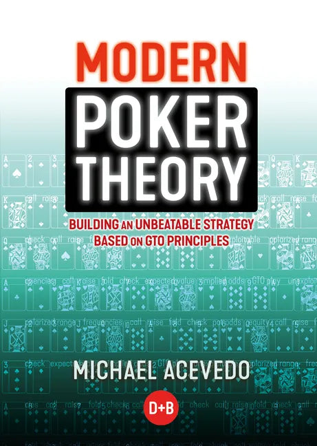 Modern Poker Theory: Building an Unbeatable Strategy Based on GTO Principles - Paperback