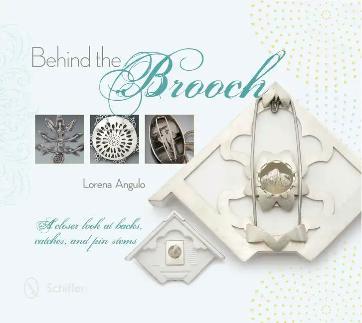 Behind the Brooch: A Closer Look at Backs, Catches, and Pin Stems - Hardcover
