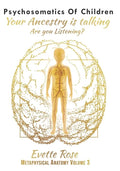 Psychosomatics of Children: Your ancestry is talking are you listening? - Paperback