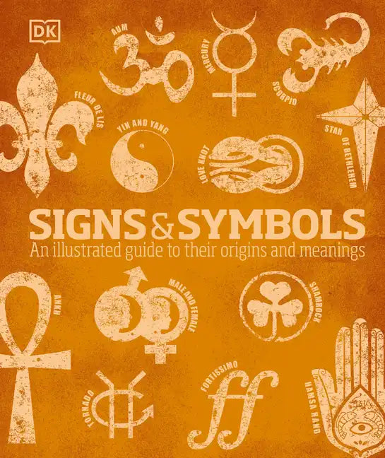 Signs and Symbols: An Illustrated Guide to Their Origins and Meanings - Hardcover