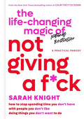The Life-Changing Magic of Not Giving a F*ck: How to Stop Spending Time You Don't Have with People You Don't Like Doing Things You Don't Want to Do - Hardcover