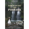 Rebirthing the Phoenix: Embodying the Goddess through Rebirthing Breathwork and Immortal Master Babaji - Paperback