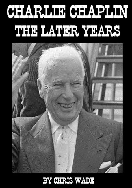 Charlie Chaplin: The Later Years - Paperback