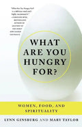 What Are You Hungry For?: Women, Food, and Spirituality - Paperback