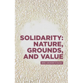 Solidarity: Nature, Grounds, and Value: Andrea Sangiovanni in Dialogue - Hardcover