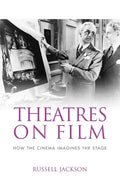 Theatres on Film: How the Cinema Imagines the Stage - Paperback