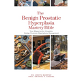 The Benign Prostatic Hyperplasia Mastery Bible: Your Blueprint for Complete Benign Prostatic Hyperplasia Management - Paperback