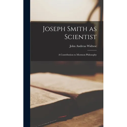Joseph Smith as Scientist: a Contribution to Mormon Philosophy - Hardcover