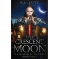 Teargarden the Rise: The Crescent Moon - Paperback