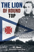 The Lion of Round Top: The Life and Military Service of Brigadier General Strong Vincent in the American Civil War - Hardcover