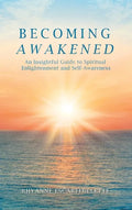 Becoming Awakened: An Insightful Guide to Spiritual Enlightenment and Self-Awareness - Hardcover